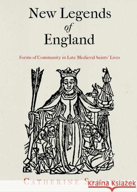 New Legends of England: Forms of Community in Late Medieval Saints' Lives Catherine Sanok 9780812249828 University of Pennsylvania Press - książka