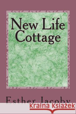 New Life Cottage Esther Jacoby 9781514746196 Createspace - książka