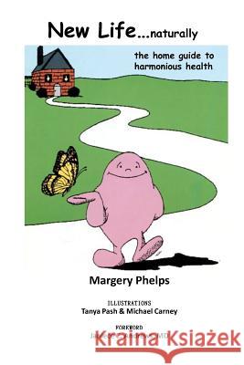New Life...naturally: the home guide to harmonious health Phelps, Margery 9781478148814 Createspace - książka