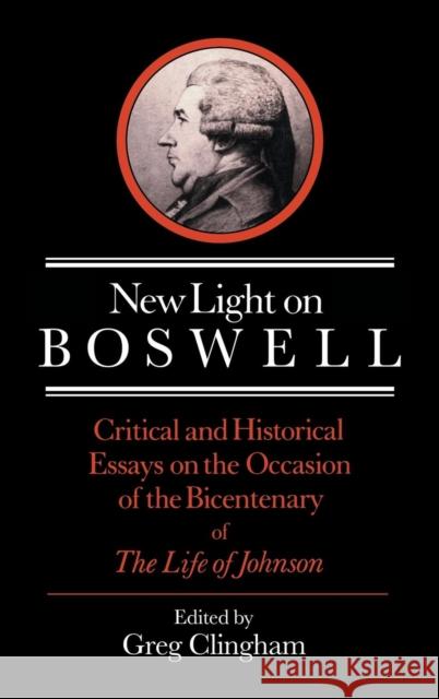 New Light on Boswell: Critical and Historical Essays on the Occasion of the Bicententary of the 'Life' of Johnson Clingham, Greg 9780521380478 CAMBRIDGE UNIVERSITY PRESS - książka