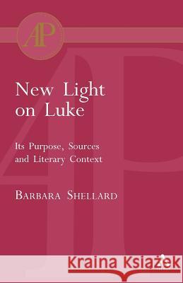 New Light on Luke: Its Purpose, Sources and Literary Context Shellard, Barbara 9780567081681 T. & T. Clark Publishers - książka
