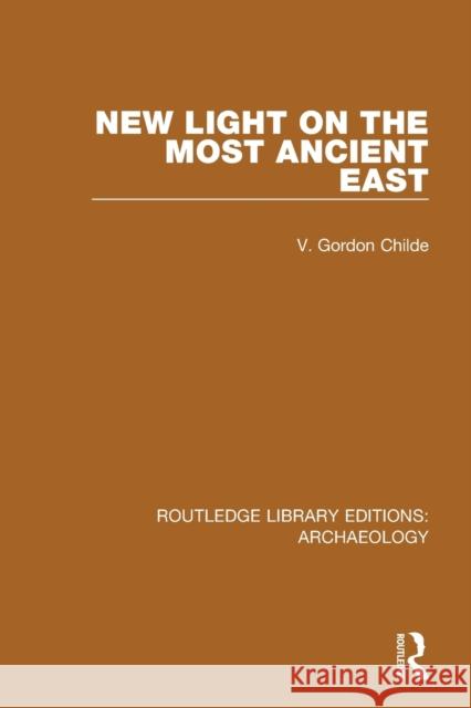 New Light on the Most Ancient East V. Gordon Childe 9781138817241 Routledge - książka