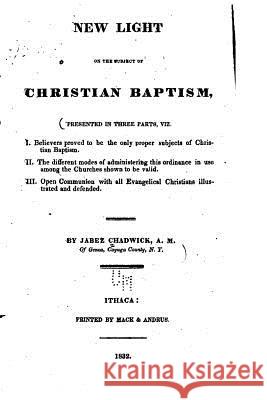 New Light on the Subject of Christian Baptism Jabez Chadwick 9781517488123 Createspace - książka