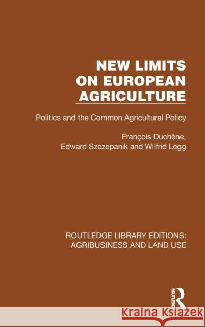 New Limits on European Agriculture: Politics and the Common Agricultural Policy Fran?ois Duch?ne Edward Szczepanik Wilfrid Legg 9781032480190 Routledge - książka