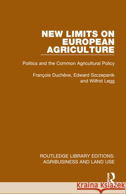 New Limits on European Agriculture: Politics and the Common Agricultural Policy Fran?ois Duch?ne Edward Szczepanik Wilfrid Legg 9781032480237 Routledge - książka
