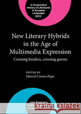 New Literary Hybrids in the Age of Multimedia Expression: Crossing Borders, Crossing Genres Marcel Cornis-Pope   9789027234636 John Benjamins Publishing Co - książka