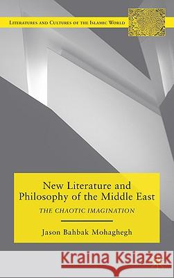 New Literature and Philosophy of the Middle East: The Chaotic Imagination Mohaghegh, J. 9780230108127 Palgrave MacMillan - książka