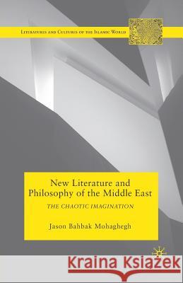 New Literature and Philosophy of the Middle East: The Chaotic Imagination Mohaghegh, J. 9781349291038 Palgrave MacMillan - książka