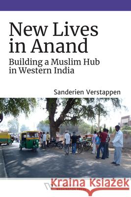 New Lives in Anand: Building a Muslim Hub in Western India Sanderien Verstappen 9780295749631 University of Washington Press - książka