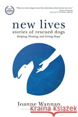 New Lives: Stories of Rescued Dogs Helping, Healing and Giving Hope Wannan, Joanne 9780981396606 3blackdogs - książka