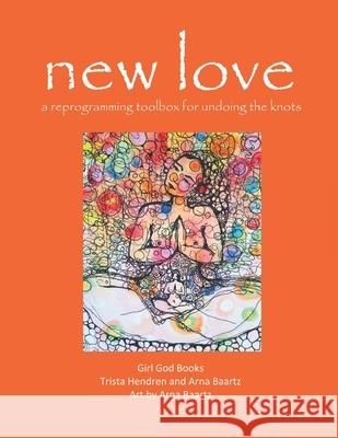 new love: a reprogramming toolbox for undoing the knots Baartz, Arna 9781790556311 Independently Published - książka