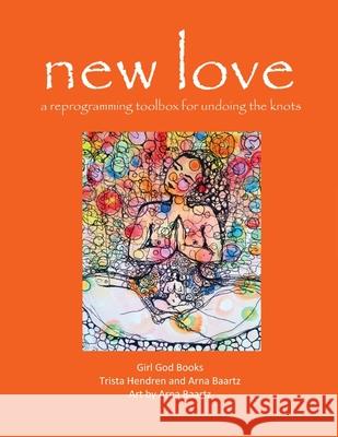 new love: a reprogramming toolbox for undoing the knots Trista Hendren Arna Baartz 9788293725138 Trista Hendren - książka