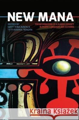 New Mana: Transformations of a Classic Concept in Pacific Languages and Cultures Matt Tomlinson Ty P. Kāwika Tengan 9781760460075 Anu Press - książka