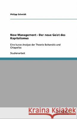 New Management - Der neue Geist des Kapitalismus : Eine kurze Analyse der Theorie Boltanskis und Chiapellos Philipp Schmidt 9783638876087 Grin Verlag - książka
