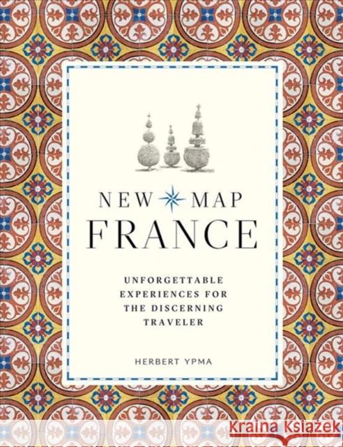 New Map France: Unforgettable Experiences for the Discerning Traveller Herbert Ypma 9780500294956 Thames & Hudson Ltd - książka