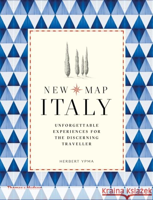 New Map Italy: Unforgettable Experiences for the Discerning Traveller Herbert Ypma 9780500292884 Thames & Hudson Ltd - książka