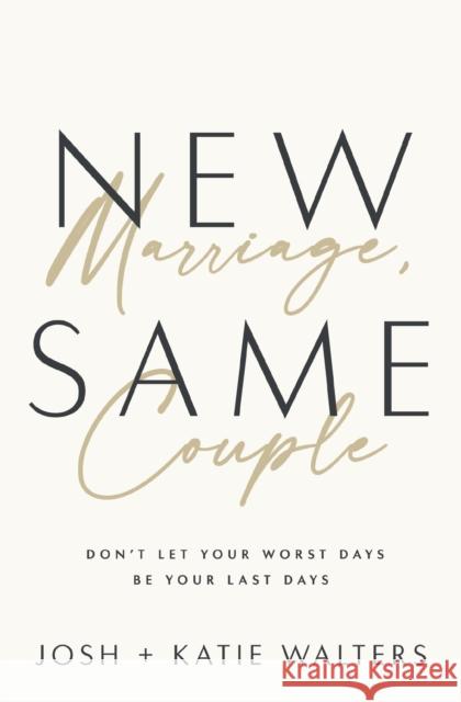 New Marriage, Same Couple: Don't Let Your Worst Days Be Your Last Days Katie Walters 9781400335565 Thomas Nelson Publishers - książka