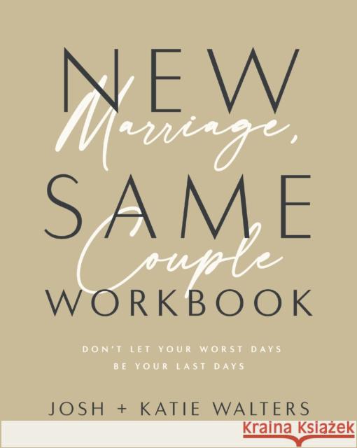 New Marriage, Same Couple Workbook: Don't Let Your Worst Days Be Your Last Days Katie Walters 9781400335596 Thomas Nelson Publishers - książka