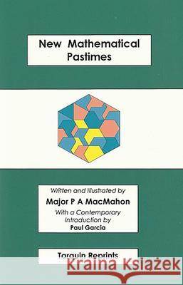 New Mathematical Pastimes Percy MacMahon, Paul Garcia 9781899618644 Tarquin Publications - książka