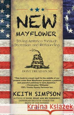 New Mayflower: Saving America through Secession and Refounding Simpson, Keith 9781532011481 iUniverse - książka