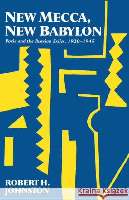 New Mecca, New Babylon: Paris and the Russian Exiles, 1920-1945 Robert H. Johnston 9780773506435 McGill-Queen's University Press - książka