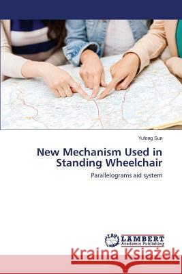 New Mechanism Used in Standing Wheelchair Sun Yufeng 9783659612732 LAP Lambert Academic Publishing - książka