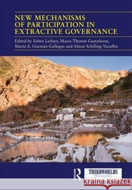 New Mechanisms of Participation in Extractive Governance: Between Technologies of Governance and Resistance Work Esben Leifsen Maria-Therese Gustafsson Maria Antonieta Guzman-Gallegos 9780815360476 Routledge - książka