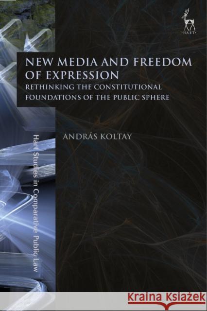 New Media and Freedom of Expression Rethinking the Constitutional Foundations of the Public Sphere Koltay, András 9781509916481 Hart Publishing - książka