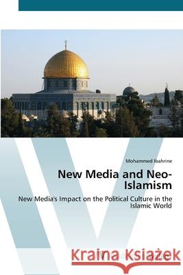 New Media and Neo-Islamism Ibahrine, Mohammed 9783639409789 AV Akademikerverlag - książka