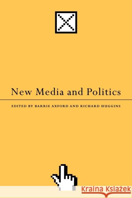 New Media and Politics Barrie Axford Richard Huggins 9780761962007 Sage Publications - książka