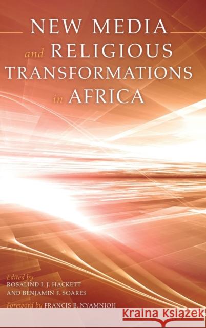 New Media and Religious Transformations in Africa Rosalind I. J. Hackett Benjamin F. Soares Francis B. Nyamnjoh 9780253015198 Indiana University Press - książka