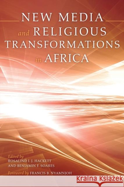 New Media and Religious Transformations in Africa Rosalind I. J. Hackett Benjamin F. Soares Francis B. Nyamnjoh 9780253015242 Indiana University Press - książka