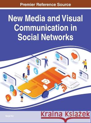 New Media and Visual Communication in Social Networks Serpil Kır 9781799810414 Information Science Reference - książka