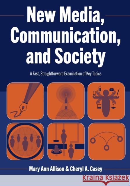 New Media, Communication, and Society: A Fast, Straightforward Examination of Key Topics Allison, Mary Ann 9781433145292 Peter Lang Inc., International Academic Publi - książka