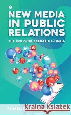 New Media in Public Relations: The Evolving Scenario in India Tomojit Bhattacharjee 9781649195531 Notion Press - książka