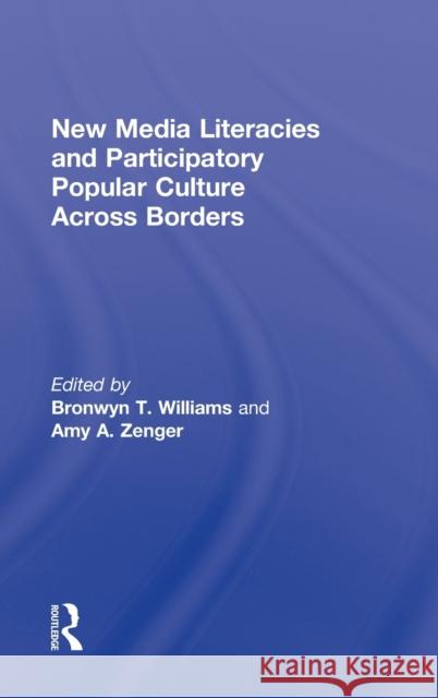 New Media Literacies and Participatory Popular Culture Across Borders Bronwyn Williams Amy A. Zenger 9780415897679 Routledge - książka