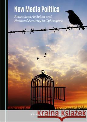 New Media Politics: Rethinking Activism and National Security in Cyberspace Lemi Baruh, Banu Baybars Hawks 9781443877107 Cambridge Scholars Publishing (RJ) - książka