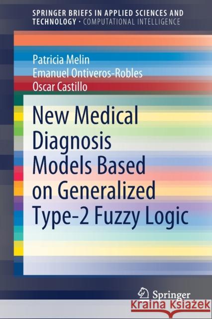 New Medical Diagnosis Models Based on Generalized Type-2 Fuzzy Logic Patricia Melin Emanuel Ontiveros-Robles Oscar Castillo 9783030750961 Springer - książka