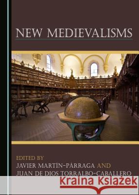 New Medievalisms Javier Martin-Parraga Juan De Torralbo-Caballero Juan De Dios Torralbo-Caballero 9781443887021 Cambridge Scholars Publishing - książka