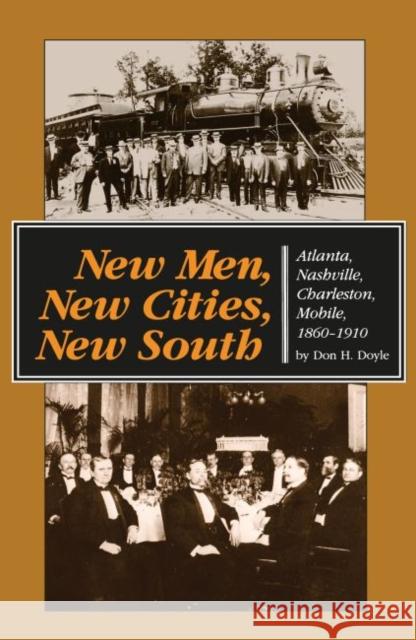 New Men, New Cities, New South: Atlanta, Nashville, Charleston, Mobile, 1860-1910 Doyle, Don H. 9780807842706 University of North Carolina Press - książka