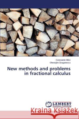 New methods and problems in fractional calculus MILICI Constantin, Draganescu Gheorghe 9783659814358 LAP Lambert Academic Publishing - książka