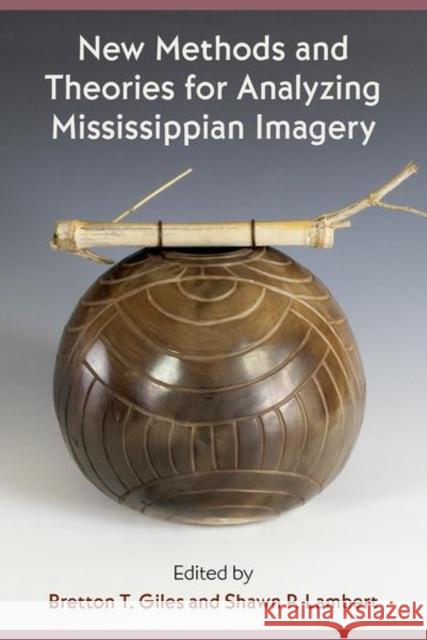 New Methods and Theories for Analyzing Mississippian Imagery Bretton T. Giles Shawn P. Lambert 9781683402121 University of Florida Press - książka
