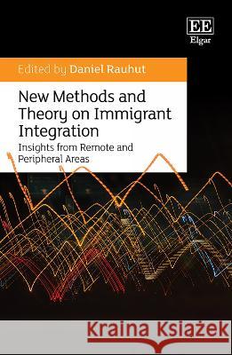 New Methods and Theory on Immigrant Integration: Insights from Remote and Peripheral Areas Daniel Rauhut 9781803929811 Edward Elgar Publishing Ltd - książka