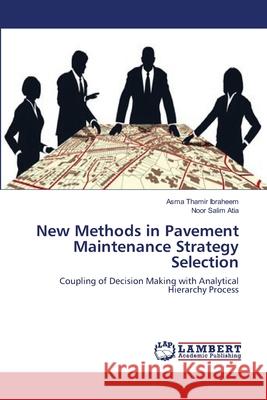 New Methods in Pavement Maintenance Strategy Selection Asma Thamir Ibraheem Noor Salim Atia 9783659179419 LAP Lambert Academic Publishing - książka