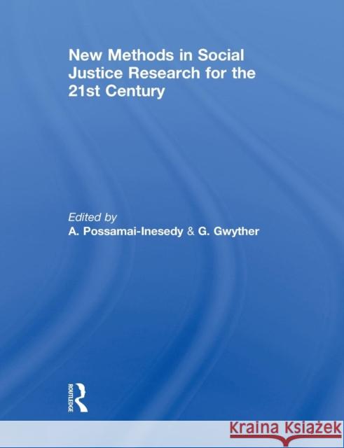 New Methods in Social Justice Research for the Twenty-First Century Alphia Possamai-Inesedy Gabrielle Gwyther 9780415849715 Routledge - książka