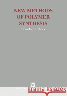 New Methods of Polymer Synthesis J. R. Ebdon 9789401095549 Springer - książka