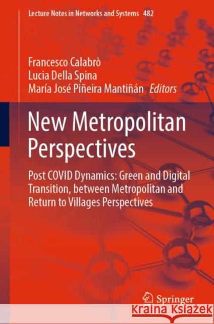 New Metropolitan Perspectives: Post Covid Dynamics: Green and Digital Transition, Between Metropolitan and Return to Villages Perspectives Calabrò, Francesco 9783031068249 Springer International Publishing - książka