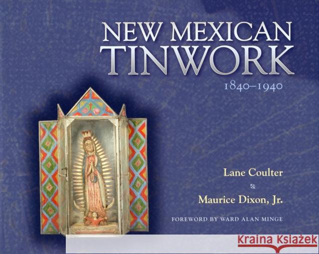 New Mexican Tinwork, 1840-1940 Coulter, Lane 9780826315250 University of New Mexico Press - książka