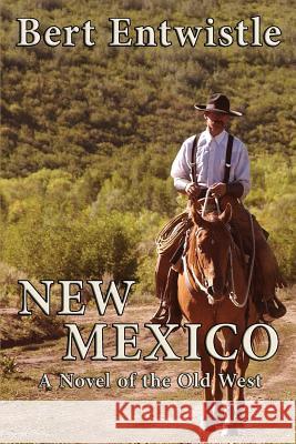 New Mexico: A Novel of the Old West Bert Entwistle 9780989676151 Black Mule Press - książka
