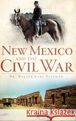 New Mexico and the Civil War Walter Earl Pittman 9781540205421 History Press Library Editions - książka